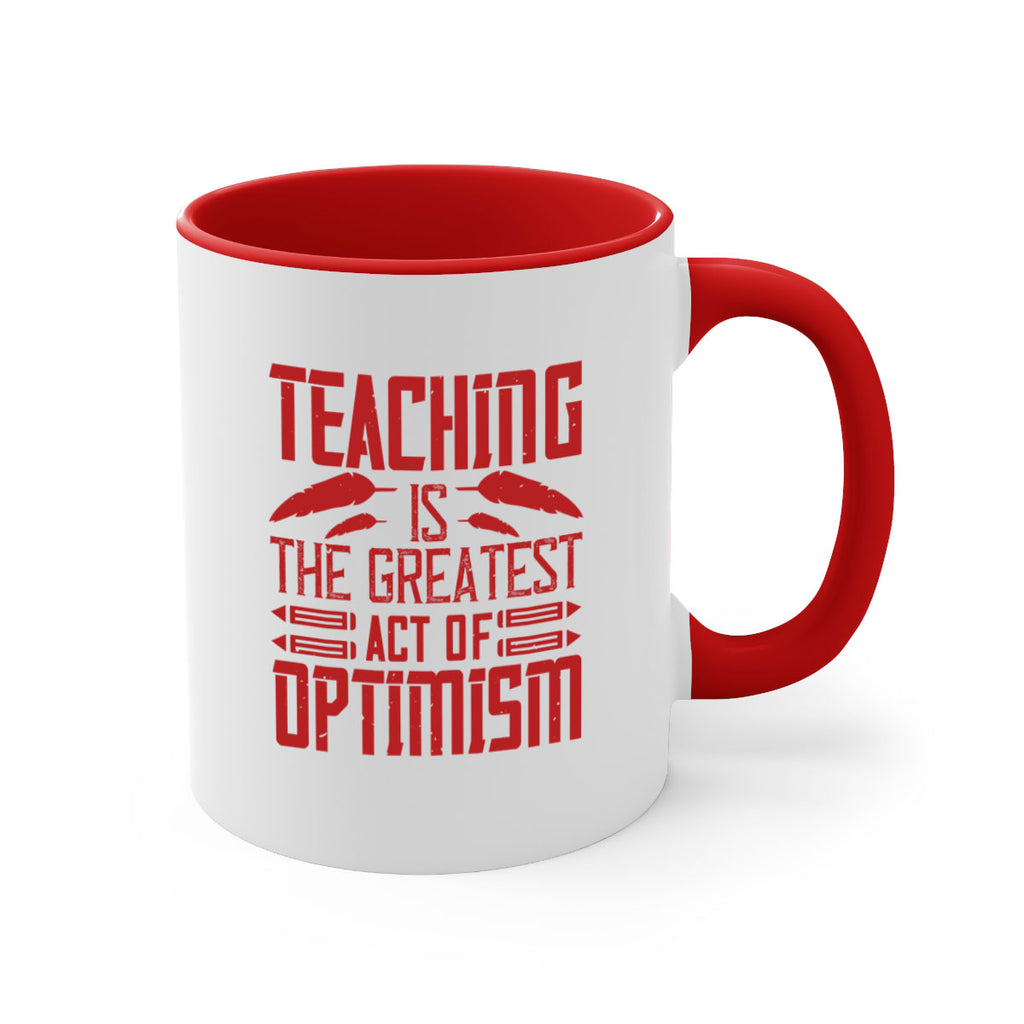 Teaching is the greatest act of optimism Style 8#- teacher-Mug / Coffee Cup