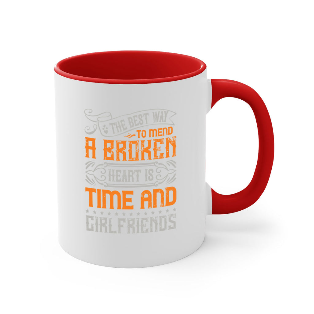 The best way to mend a broken heart is time and girlfriends Style 38#- best friend-Mug / Coffee Cup
