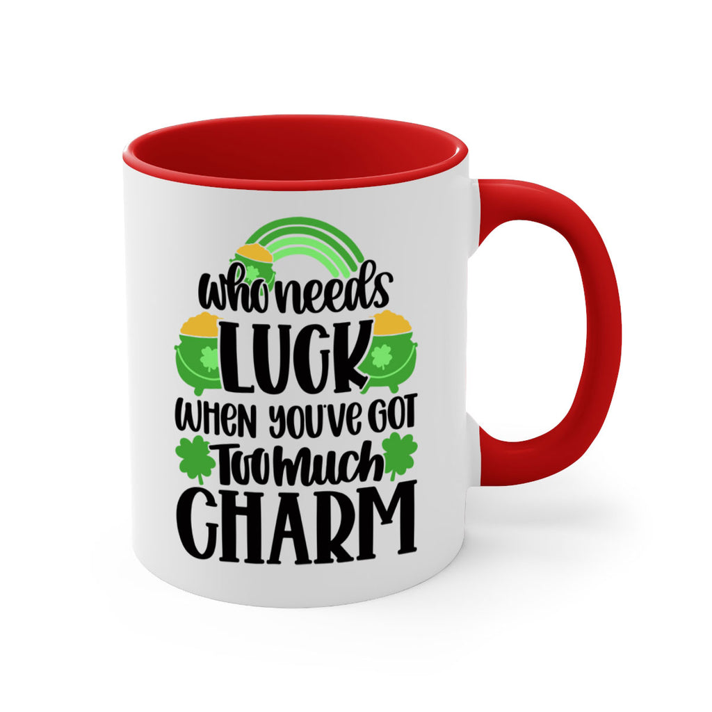 Who Needs Lucy Whem Youve Got Too Much Charm Style 13#- St Patricks Day-Mug / Coffee Cup