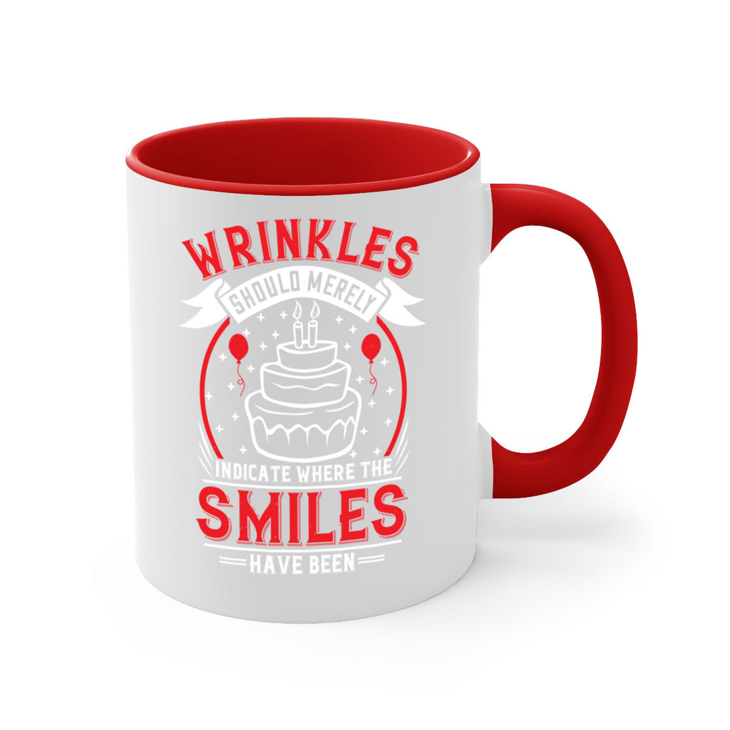 Wrinkles should merely indicate where the smiles have been Style 25#- birthday-Mug / Coffee Cup