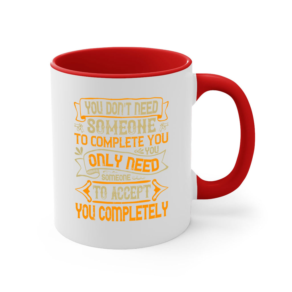 You dont need someone to complete you You only need someone to accept you completely Style 3#- pig-Mug / Coffee Cup