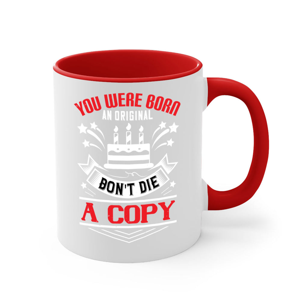 You were born an original Dont die a copy Style 19#- birthday-Mug / Coffee Cup
