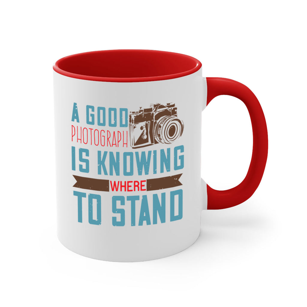 a good photograph is knowing where to stand 49#- photography-Mug / Coffee Cup