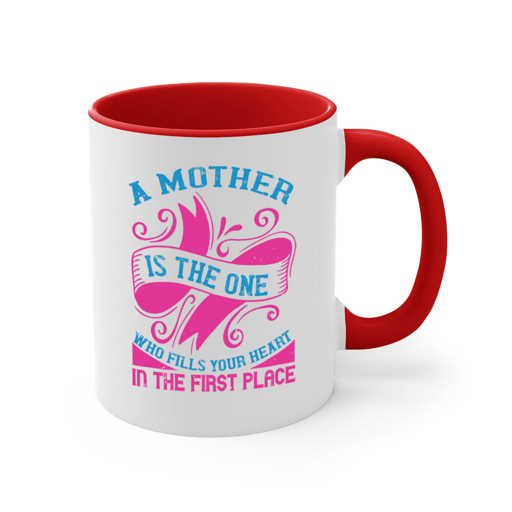 a mother is the one who fills your heart in the first place 241#- mom-Mug / Coffee Cup