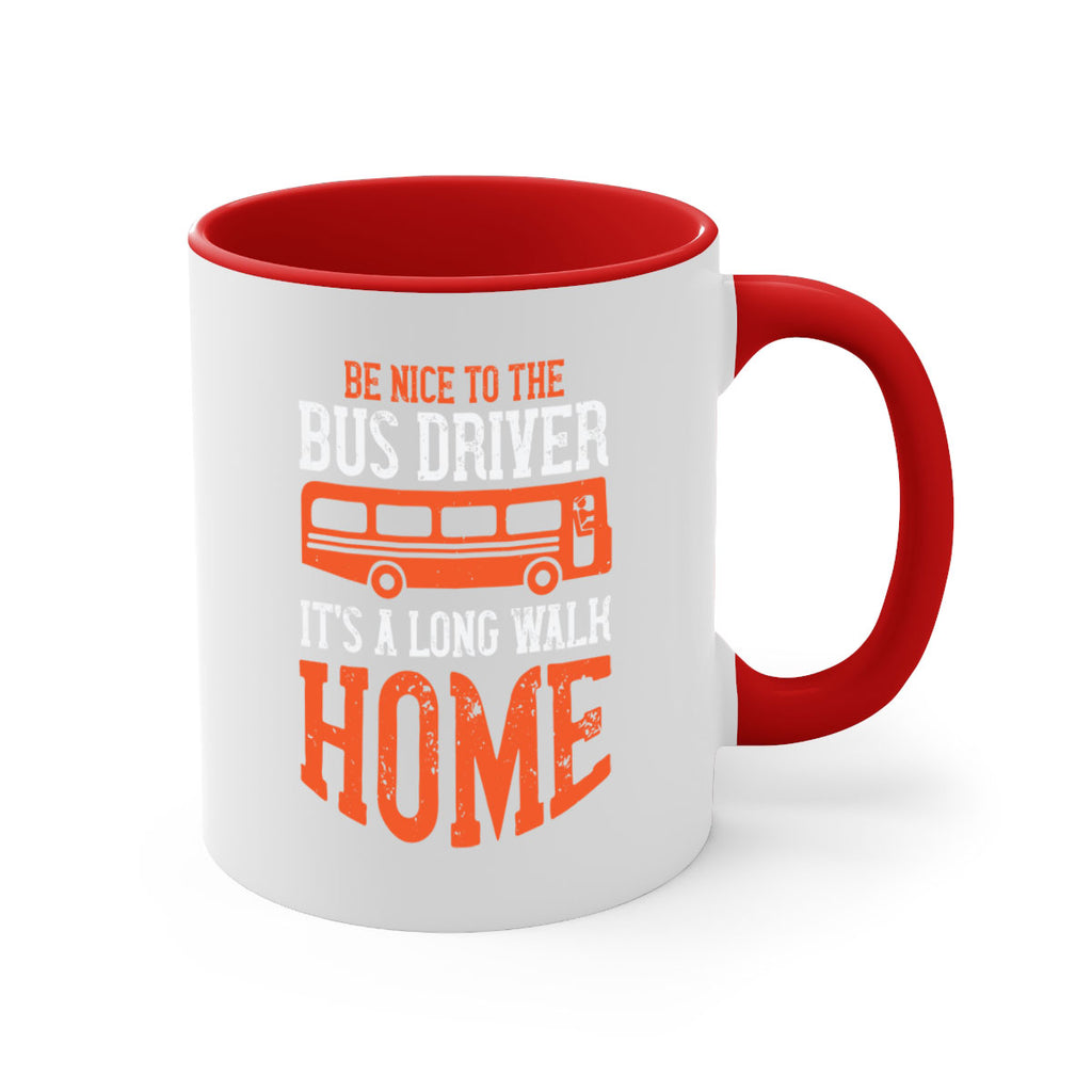 be nice to the bus driver it’s a long walk homeee Style 44#- bus driver-Mug / Coffee Cup