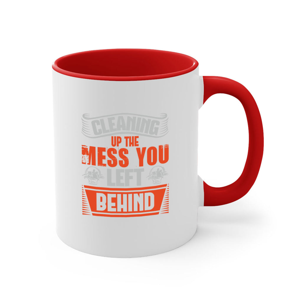 cleaning up the mess you left behind Style 38#- cleaner-Mug / Coffee Cup