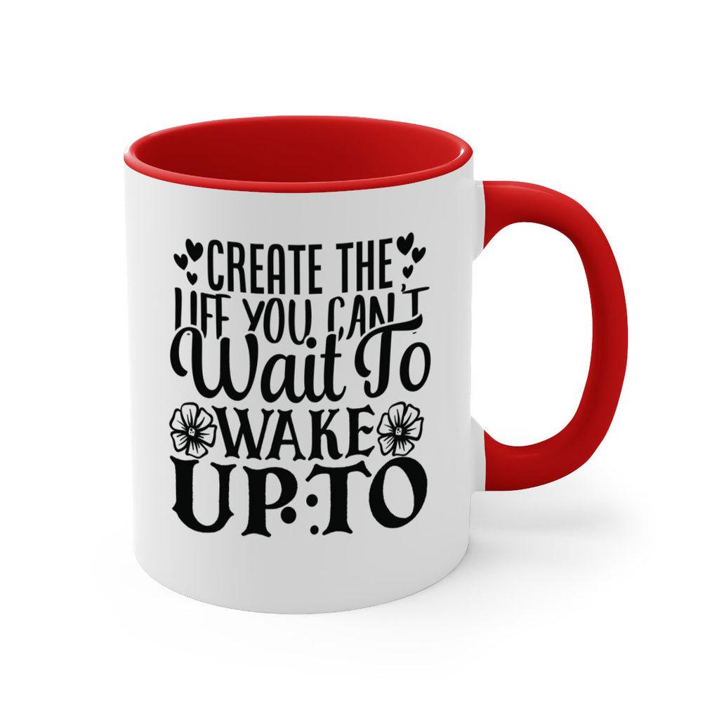 create the life you cant wait to wake up to Style 131#- motivation-Mug / Coffee Cup
