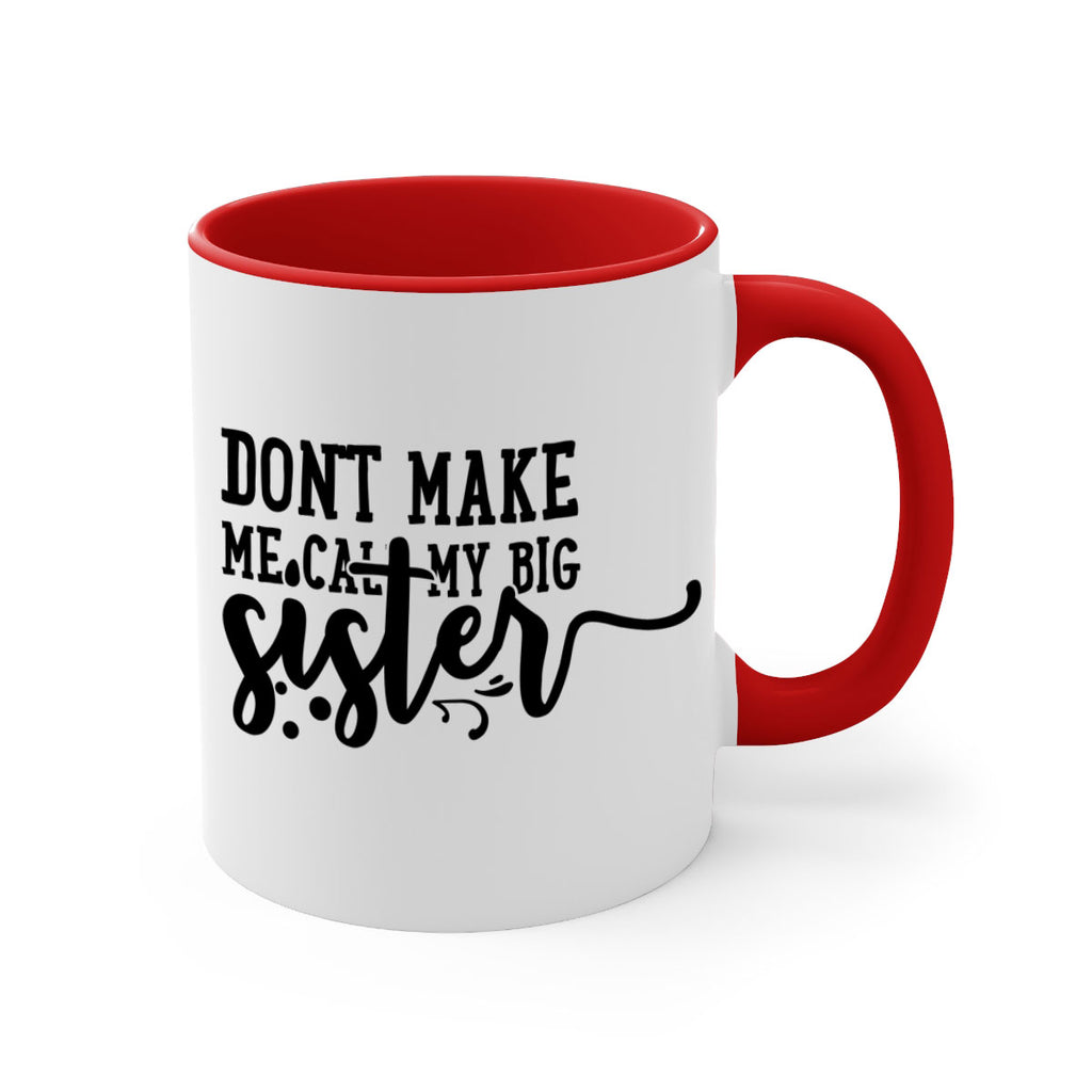 dont make me call my big sister 66#- sister-Mug / Coffee Cup