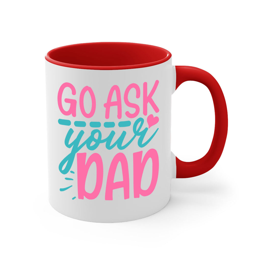 go ask your dad 344#- mom-Mug / Coffee Cup