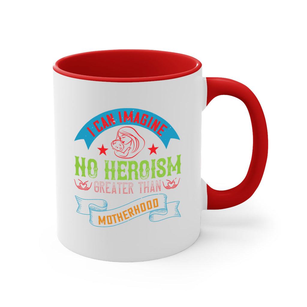 i can imagine no heroism greater than motherhood 162#- mom-Mug / Coffee Cup