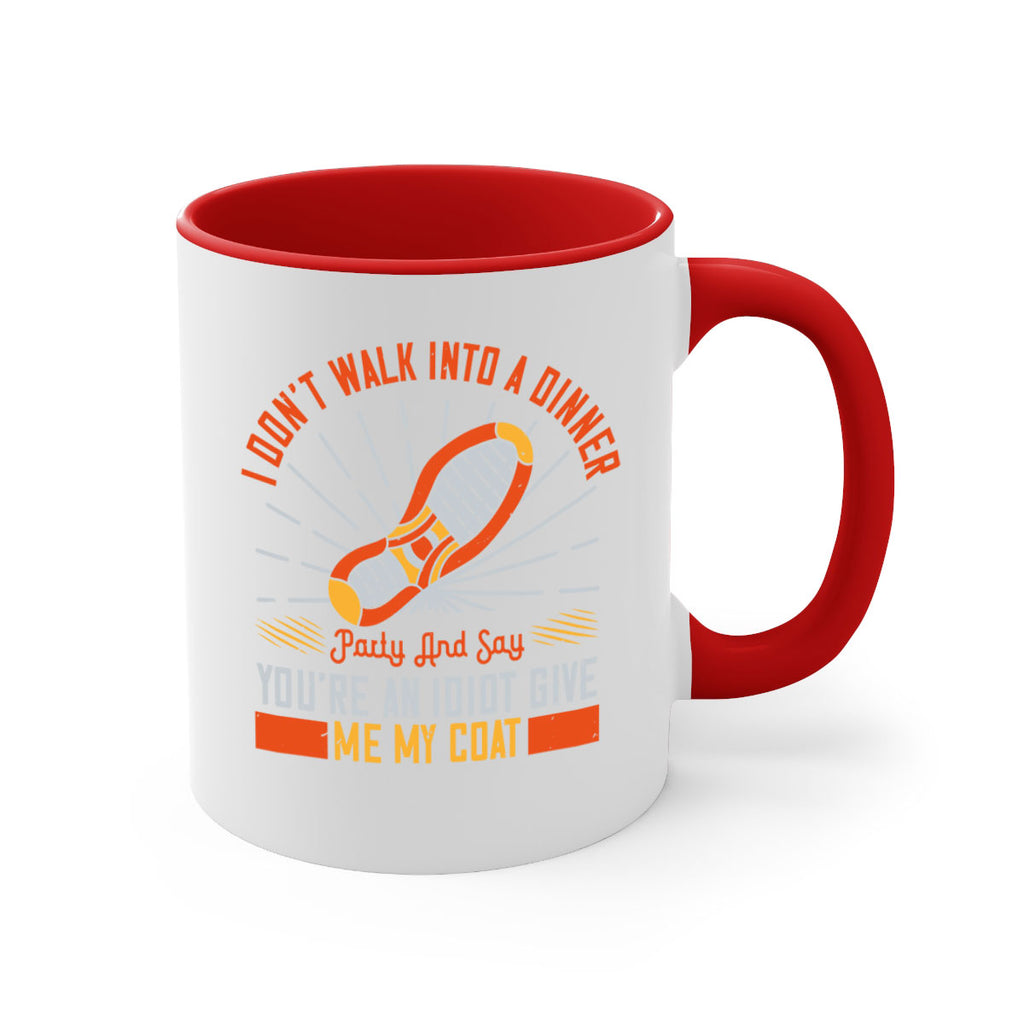 i dont walk into a dinner party and say youre an idiot give me my coat 75#- walking-Mug / Coffee Cup