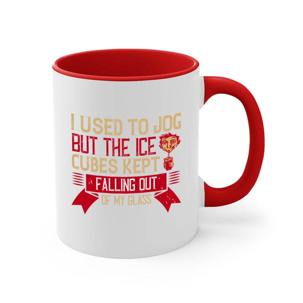 i used to jog but the ice cubes kept falling out of my glass 42#- drinking-Mug / Coffee Cup