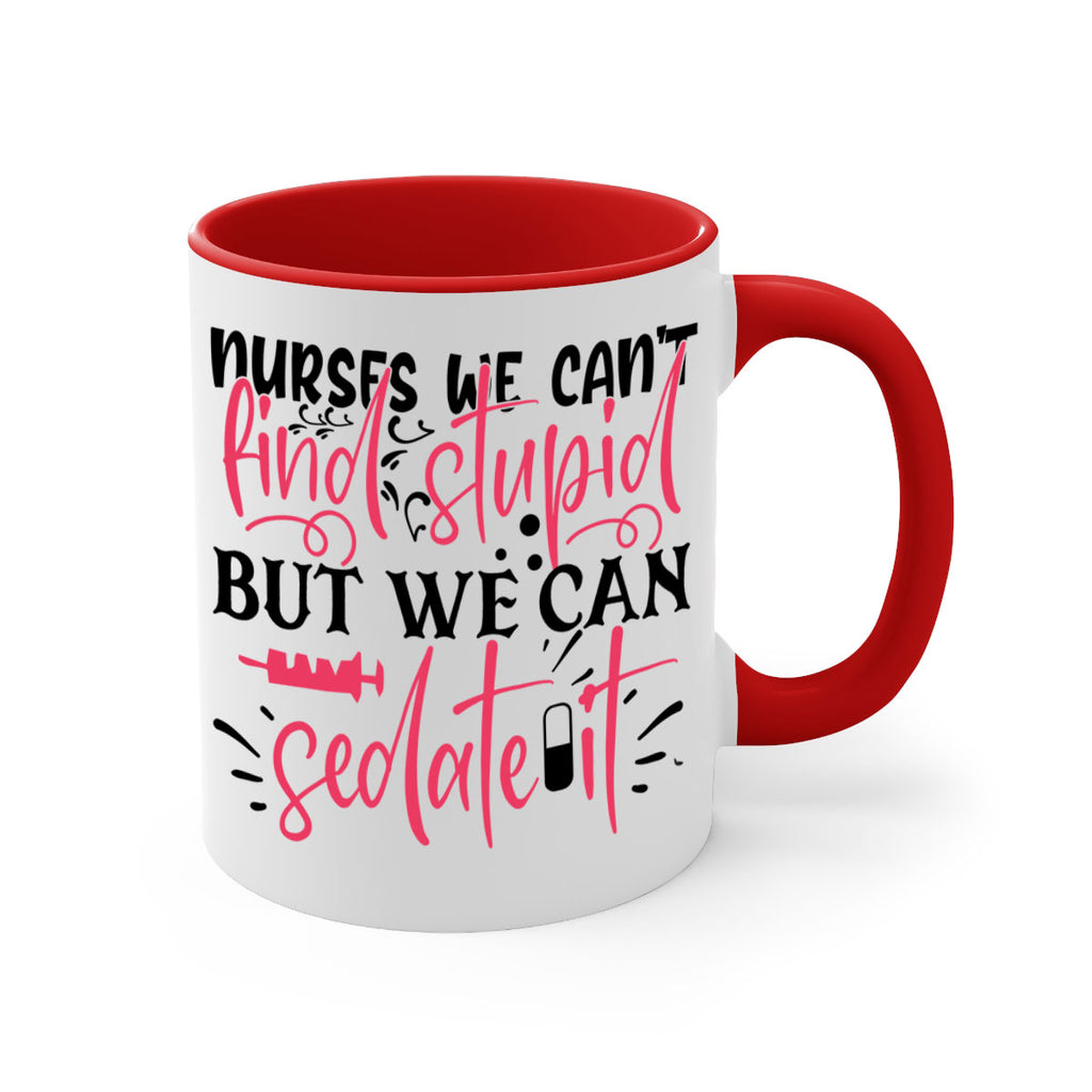 nurses we cant find stupid but we can sedate it Style 361#- nurse-Mug / Coffee Cup
