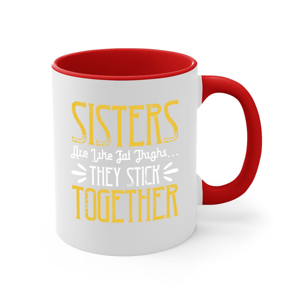 sisters are like fat thigh they stick together 11#- sister-Mug / Coffee Cup