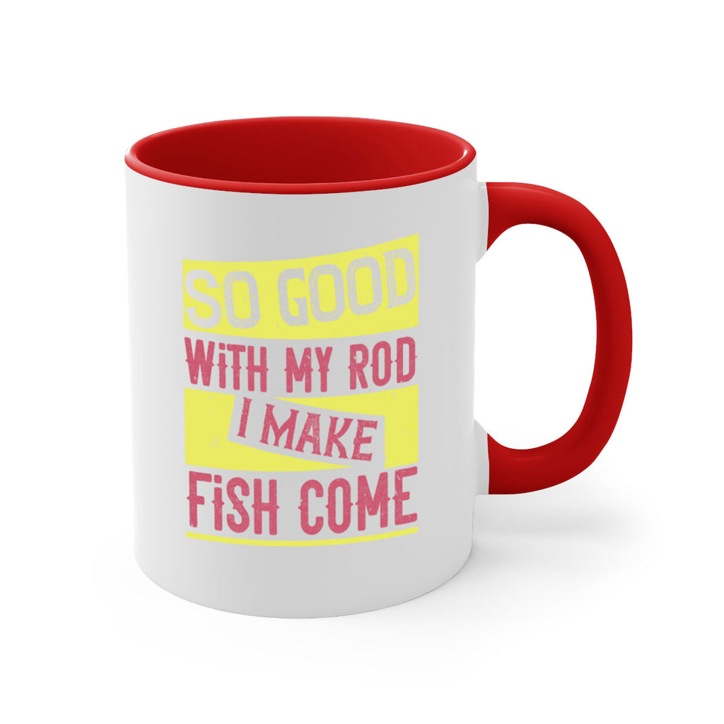 so good with my rod i make fish come 236#- fishing-Mug / Coffee Cup