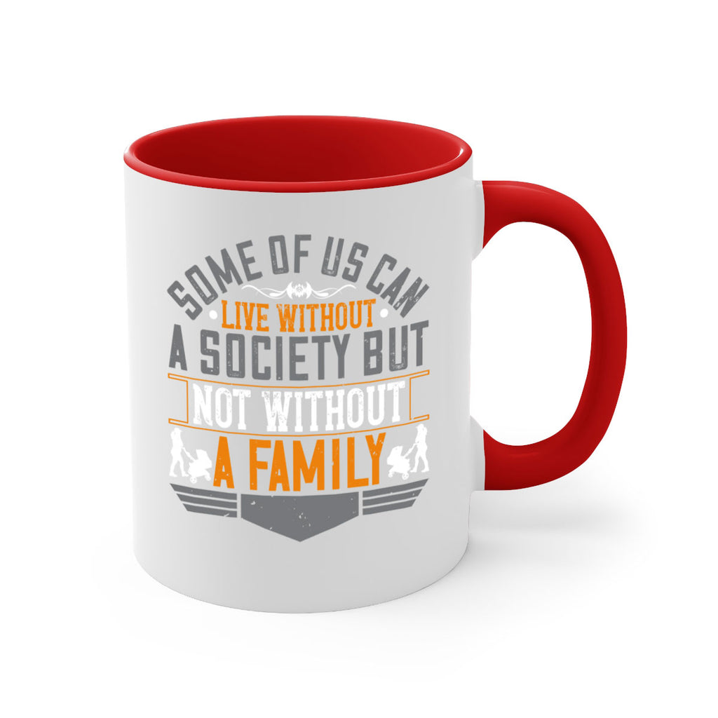some of us can live without a society but not without a family 22#- parents day-Mug / Coffee Cup