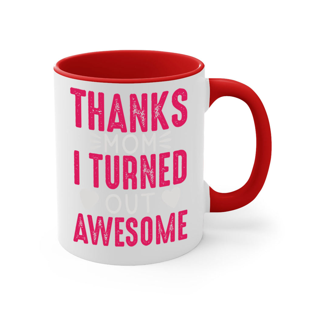 thanks mom i turned out awesome 61#- mom-Mug / Coffee Cup