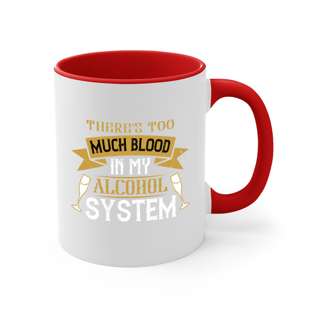 theres too much blood in my alcohol system 24#- drinking-Mug / Coffee Cup