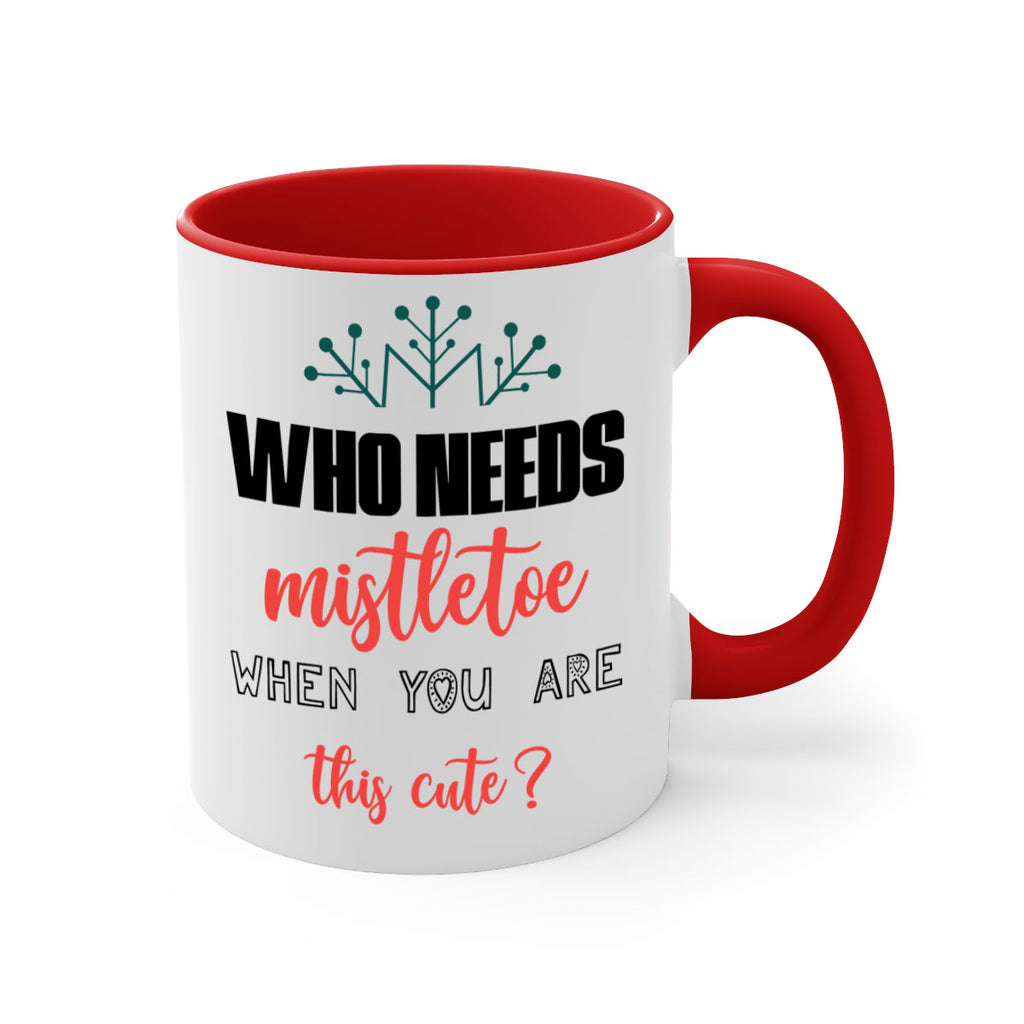 who needs mistletoe when you are this cute style 1234#- christmas-Mug / Coffee Cup