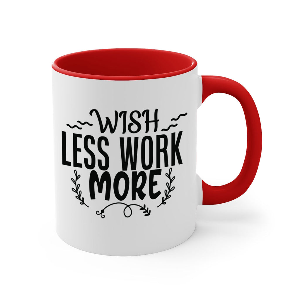 wish less work more Style 63#- motivation-Mug / Coffee Cup