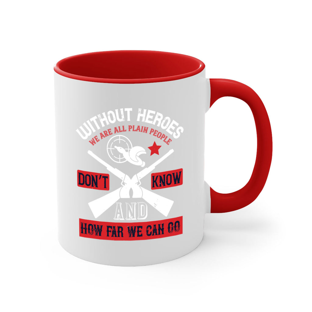 without heroes we are all plain people and don’t know how far we can go 2#- veterns day-Mug / Coffee Cup