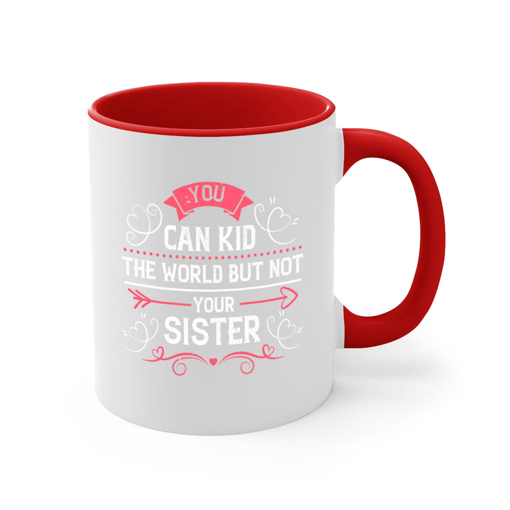 you can kid the world but not your sister 3#- sister-Mug / Coffee Cup