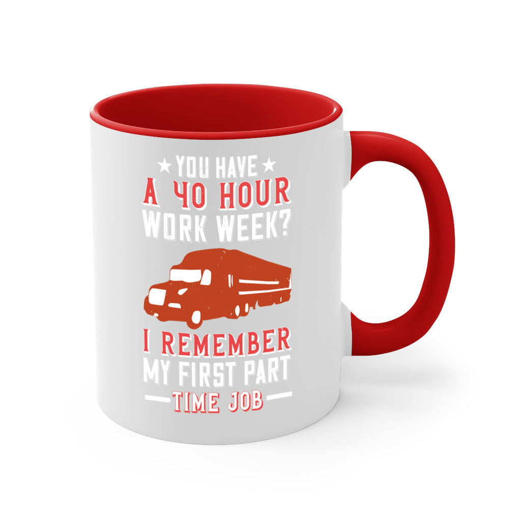 you have a hour work week i remember my first part time job Style 5#- truck driver-Mug / Coffee Cup