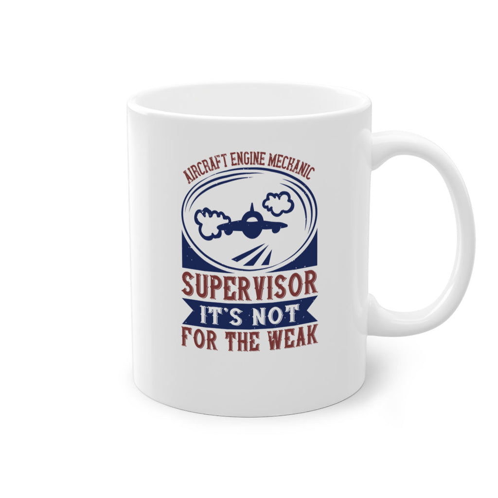 AIRCRAFT ENGINE MECHANIC SUPER VISOR ITS NOT FOR THE WEAK Style 22#- engineer-Mug / Coffee Cup