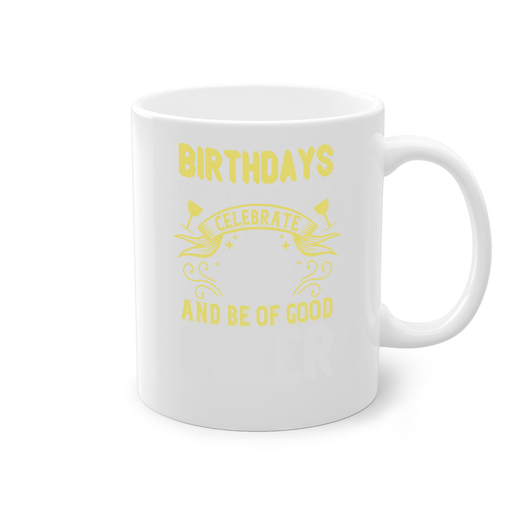 Birthdays come but once a year celebrate and be of good cheer Style 106#- birthday-Mug / Coffee Cup
