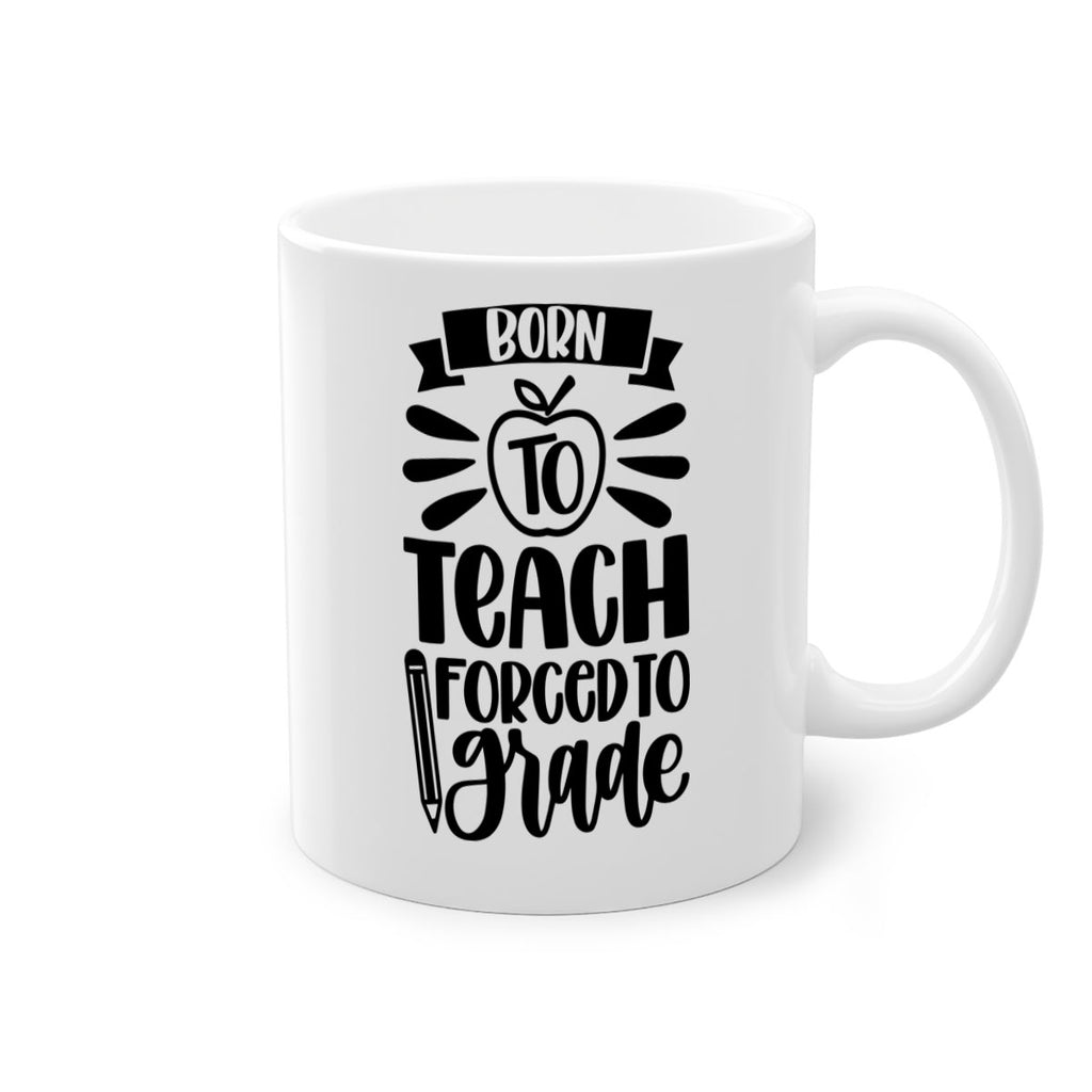 Born To Teach Forced To Grade Style 85#- teacher-Mug / Coffee Cup