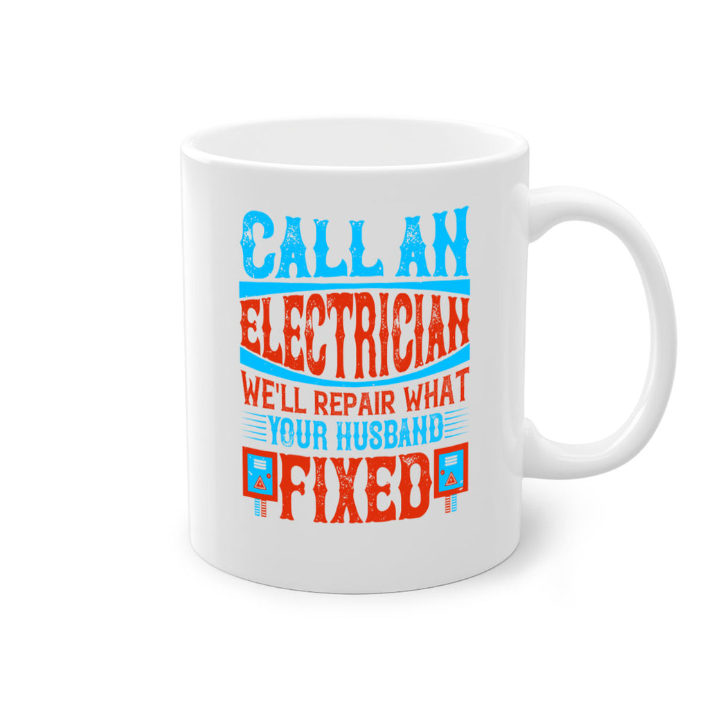 Call an electrician well repair what your husbend fixed Style 60#- electrician-Mug / Coffee Cup