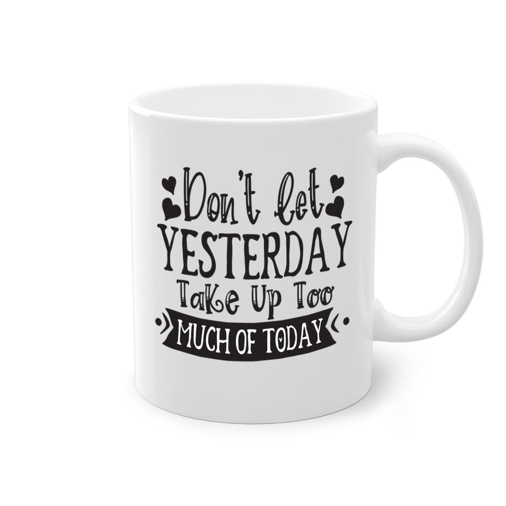 Dont let Yeasterday Take Up Too Much Of Today Style 120#- motivation-Mug / Coffee Cup