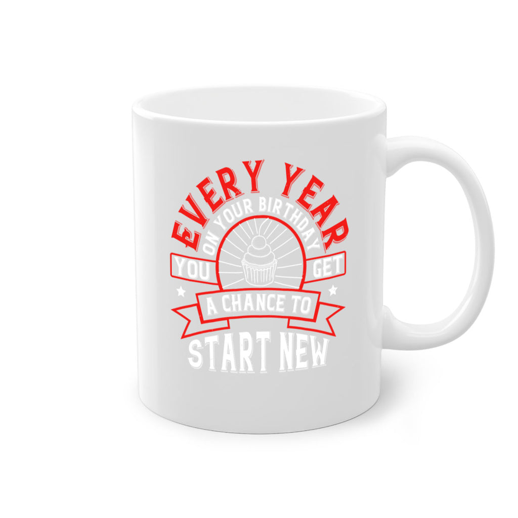 Every year on your birthday you get a chance to start new Style 86#- birthday-Mug / Coffee Cup