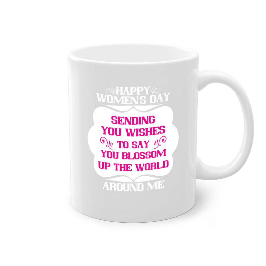 Happy Womens Day Sending you wishes to say you blossom up the world around me Style 69#- World Health-Mug / Coffee Cup