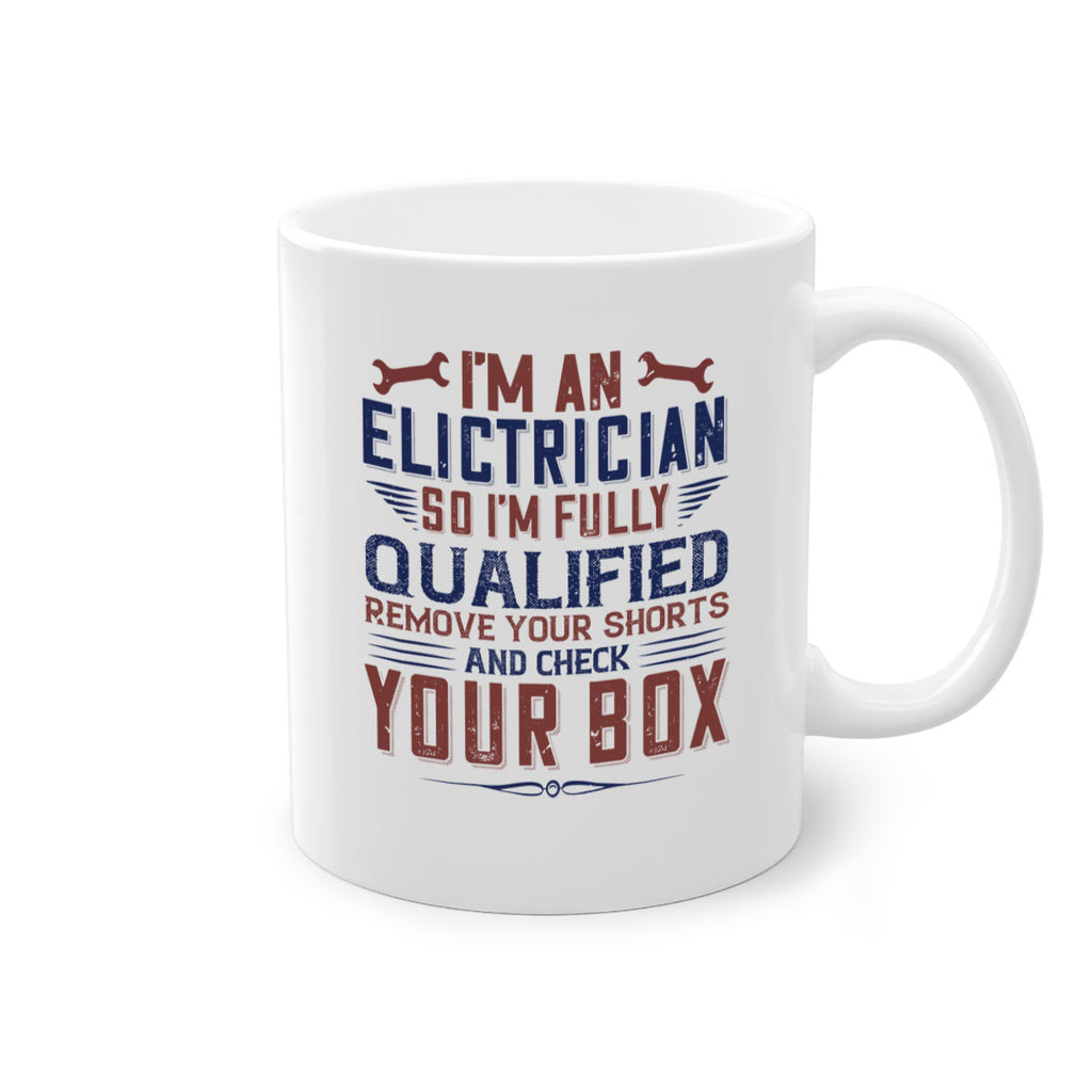I M AN ELECTRICIAN SO IM FULLY QUALIFIED REMOVE YOUR SHORTS AND CHECK YOUR BOX Style 53#- engineer-Mug / Coffee Cup