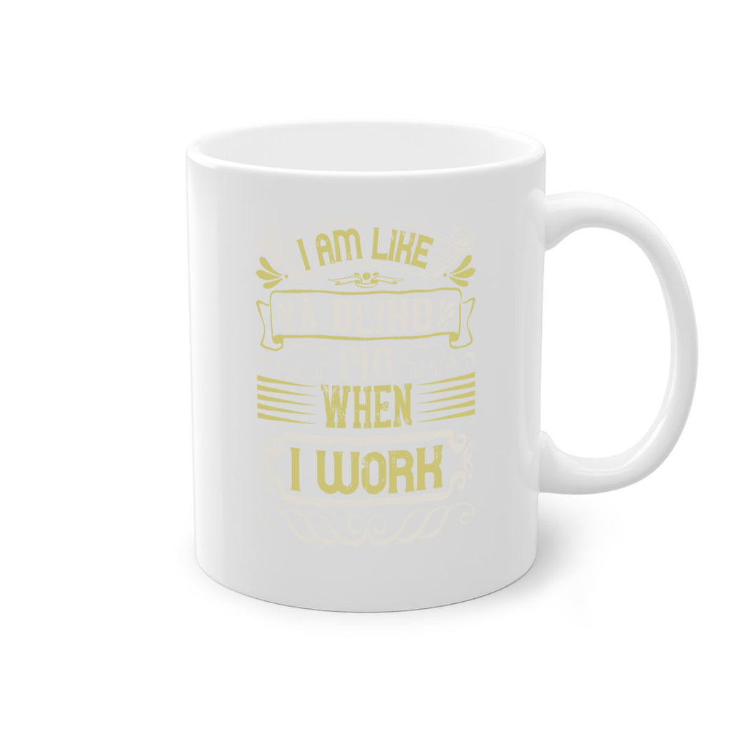 I am like a blind pig when I workk Style 79#- pig-Mug / Coffee Cup