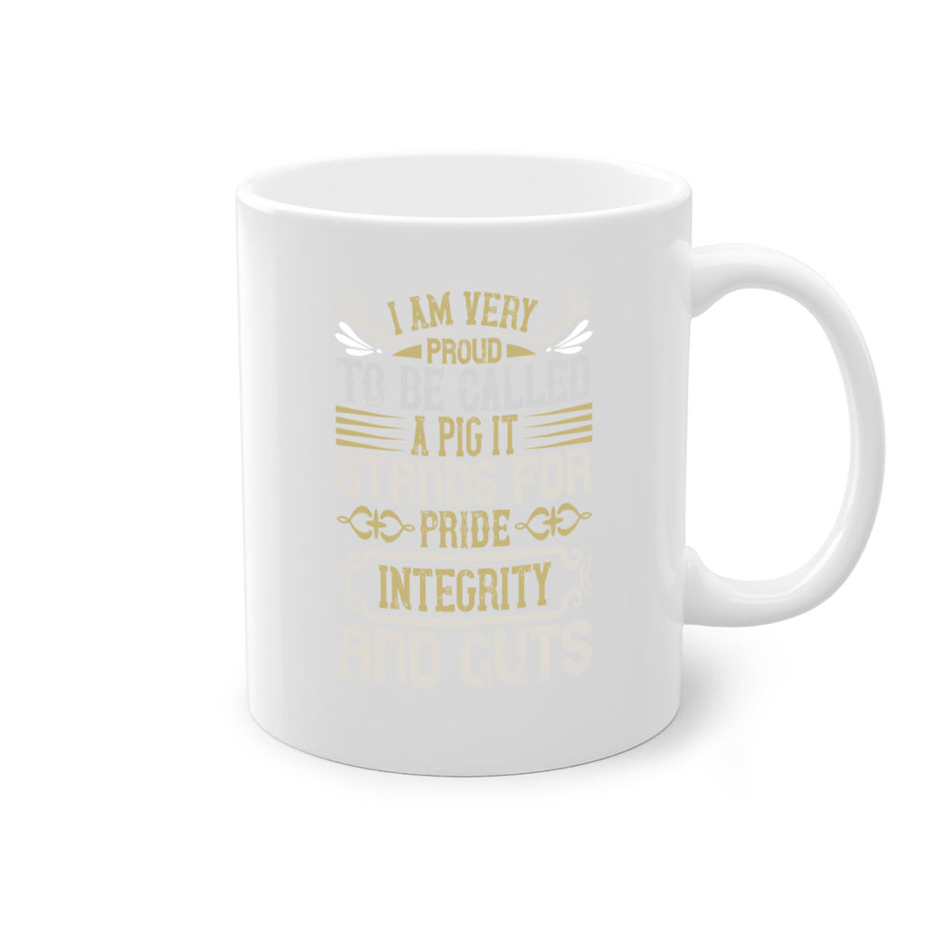 I am very proud to be called a pig It stands for pride integrity and guts Style 77#- pig-Mug / Coffee Cup