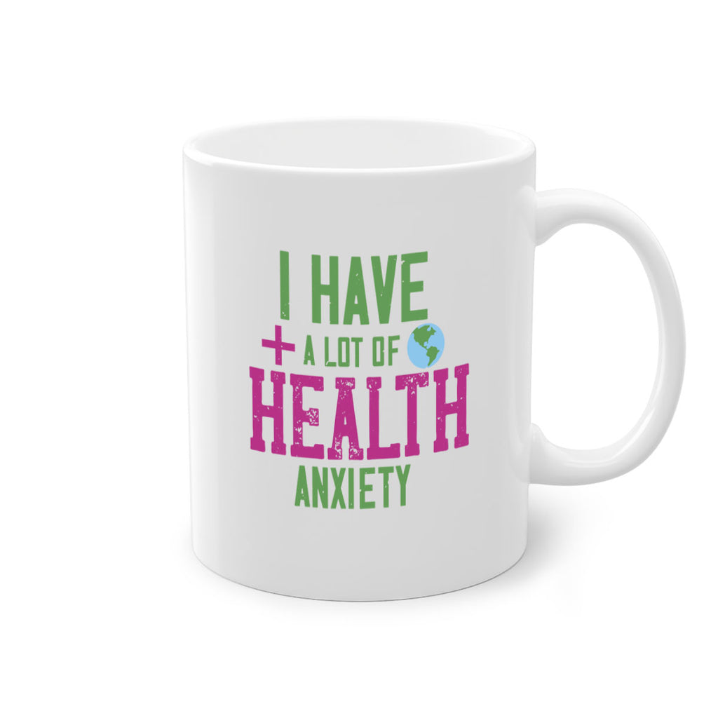 I have a lot of health anxiety Style 34#- World Health-Mug / Coffee Cup