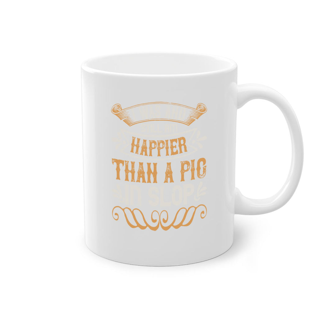 I was and still am happier than a pig in slop Style 64#- pig-Mug / Coffee Cup