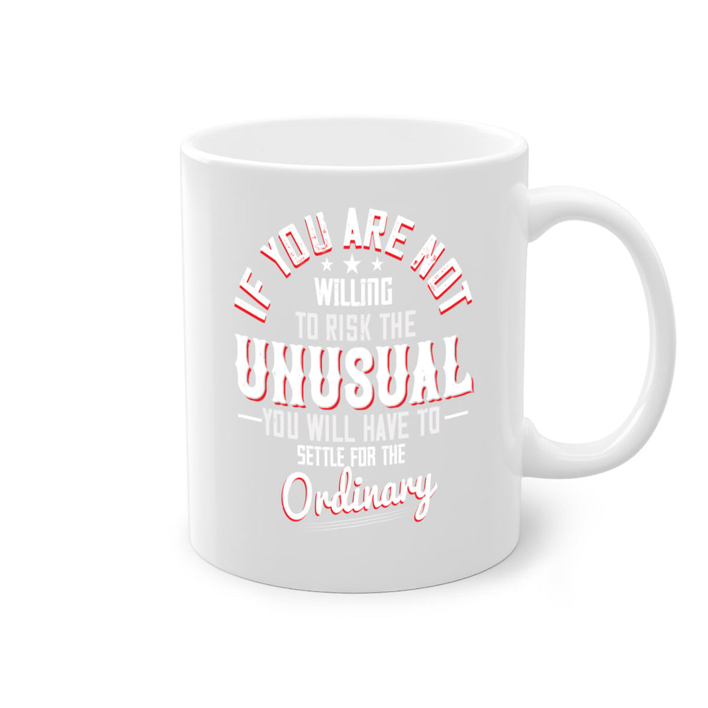 If you are not willing to risk the unusual you will have to settle for the ordinary Style 37#- motivation-Mug / Coffee Cup