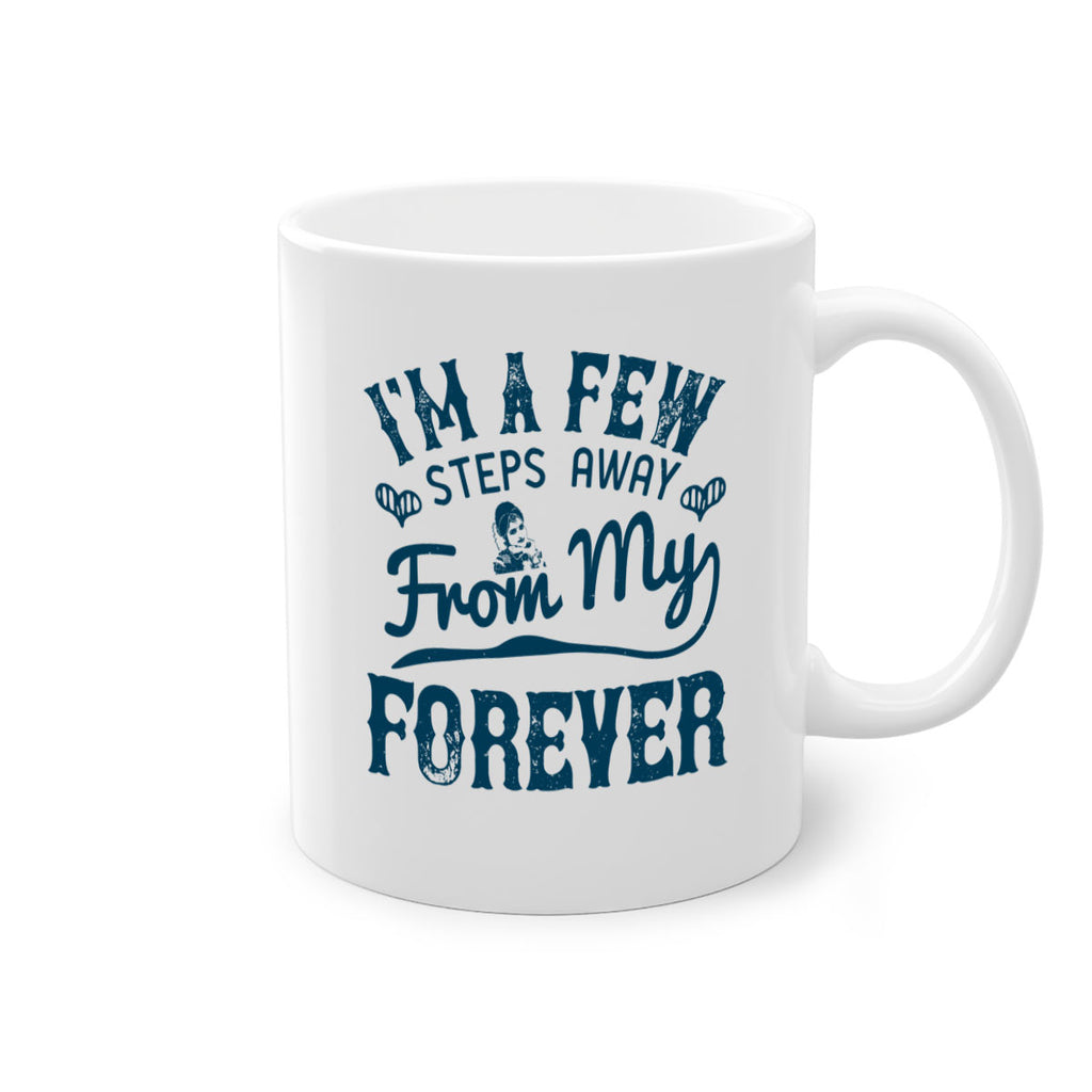 Im a few steps away from my forever 62#- bride-Mug / Coffee Cup
