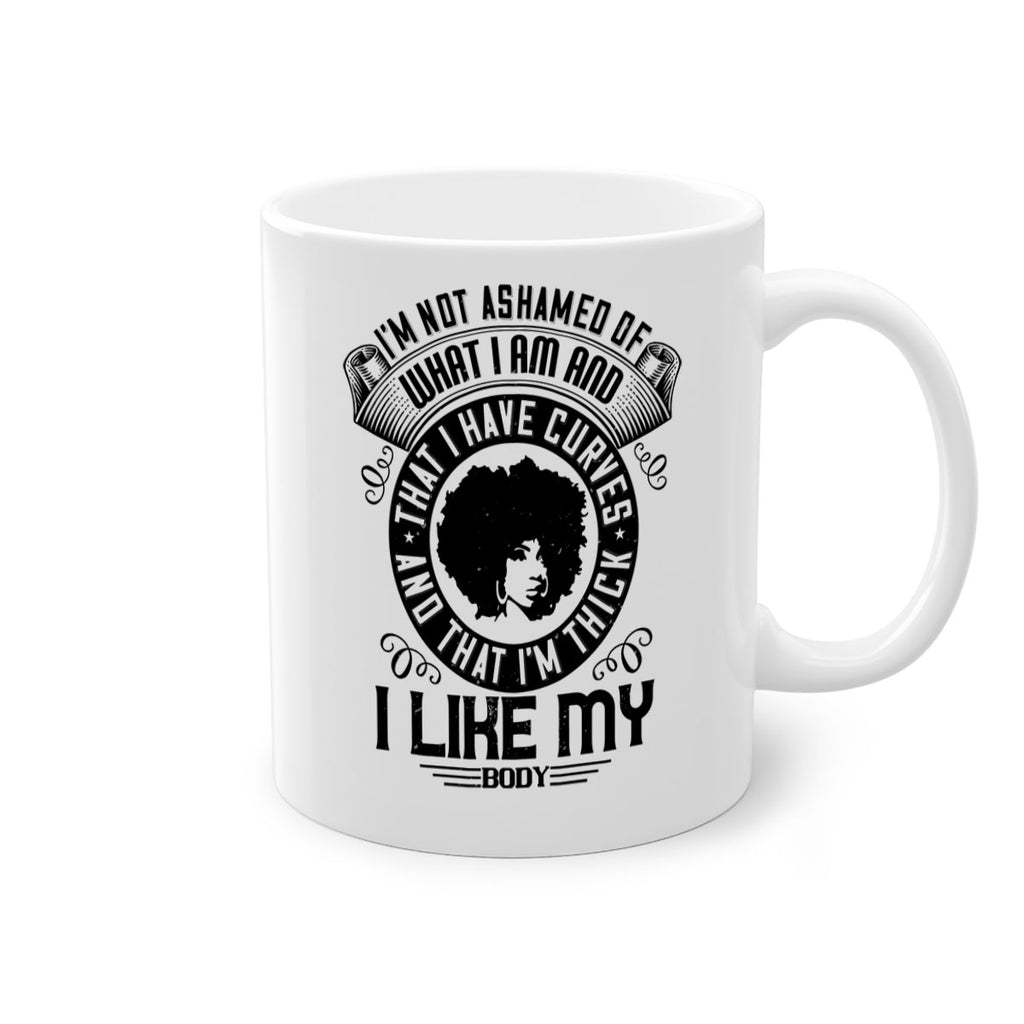 Im not ashamed of what I am and that I have curves and that Im thick I like my body Style 22#- Afro - Black-Mug / Coffee Cup