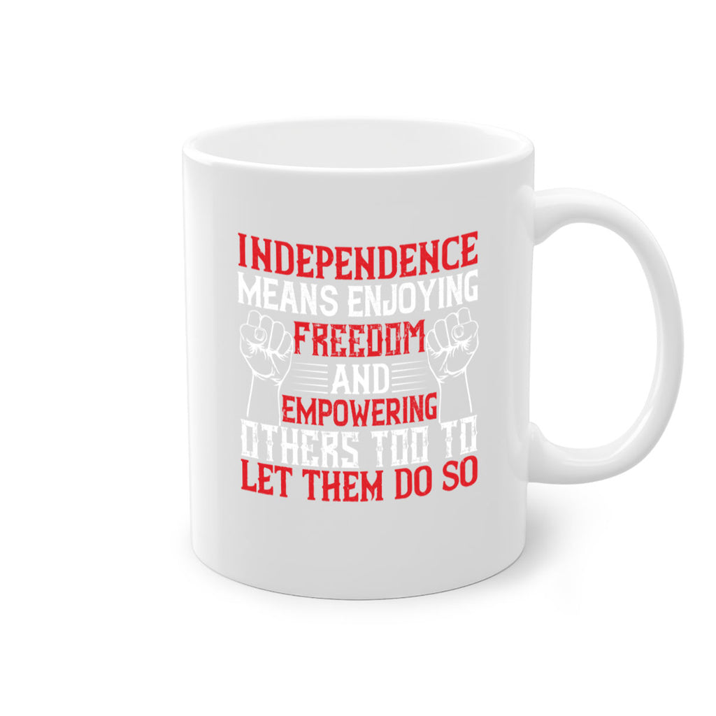 Independence means njoying freedom and empowering others too to let them do so Style 121#- 4th Of July-Mug / Coffee Cup