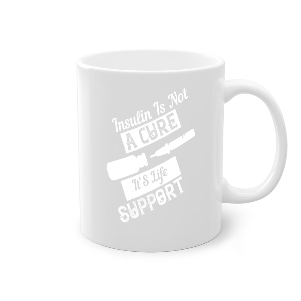 Insulin Is Not A Cure – It’S Life Support Style 24#- diabetes-Mug / Coffee Cup