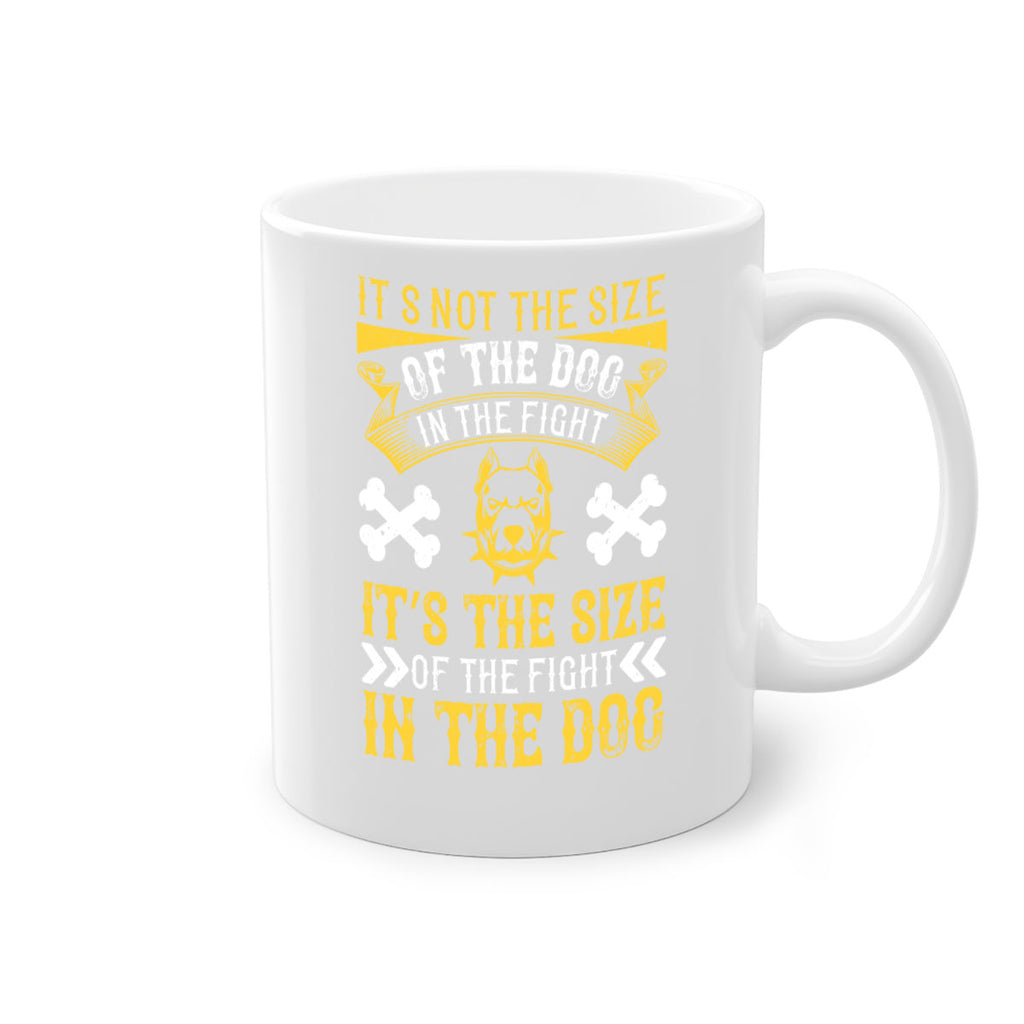 It’s not the size of the dog in the fight it’s the size of the fight in the dog Style 184#- Dog-Mug / Coffee Cup