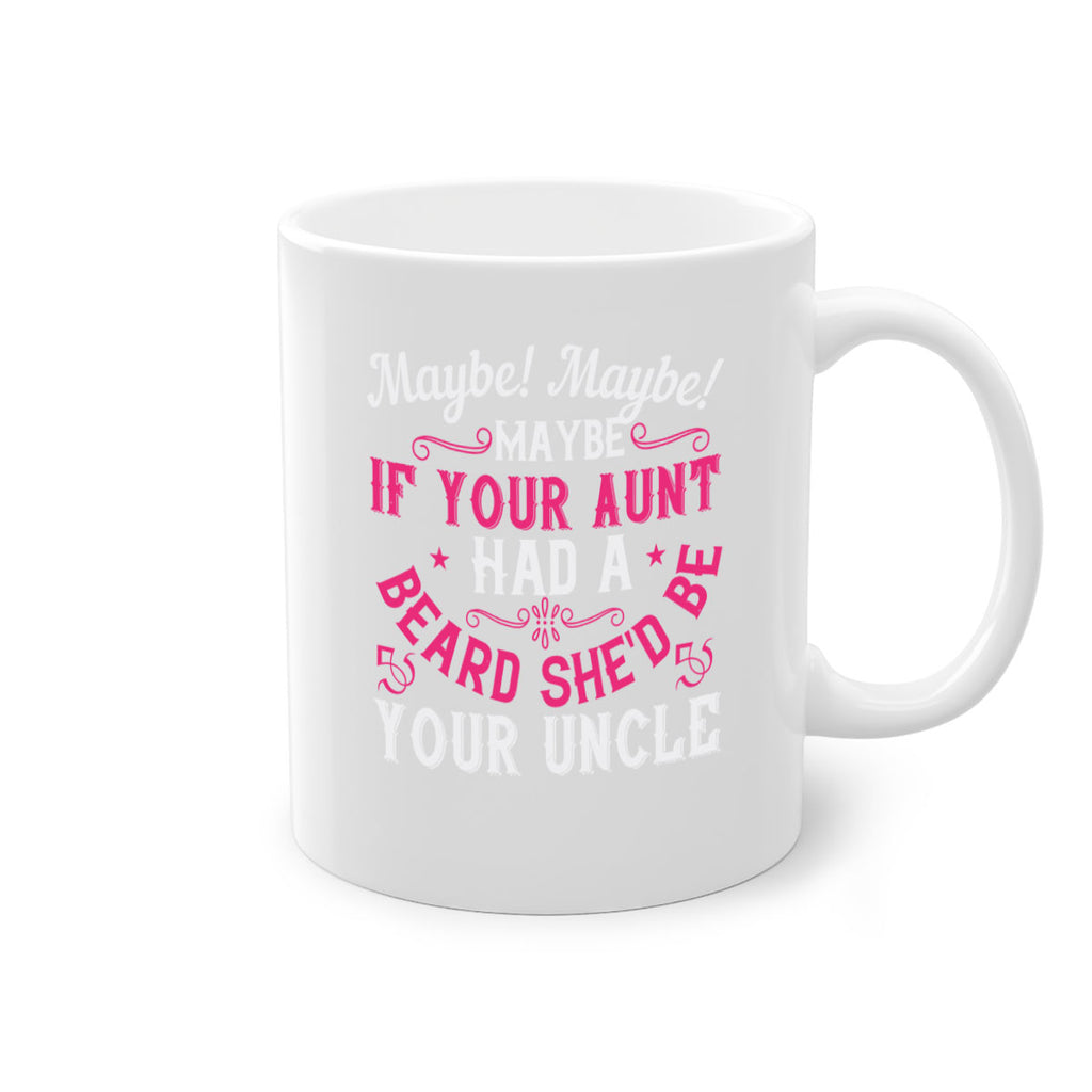 Maybe Maybe Maybe if your aunt had a beard shed be your uncle Style 39#- aunt-Mug / Coffee Cup
