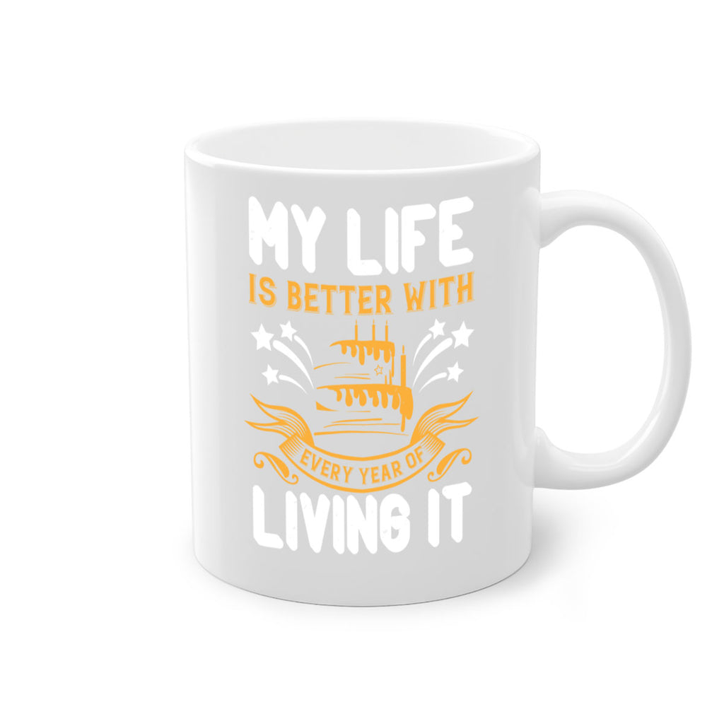 My life is better with every year of living it Style 57#- birthday-Mug / Coffee Cup