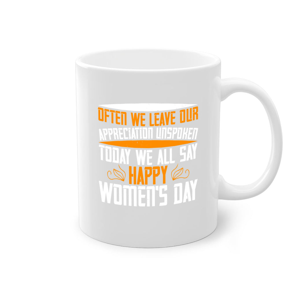 Often we leave our appreciation unspoken Today we all say Happy Womens Day Style 39#- World Health-Mug / Coffee Cup