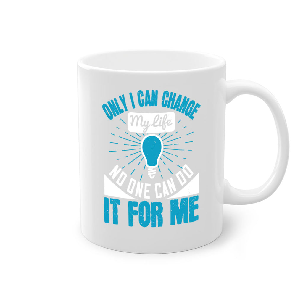 Only I can change my life No one can do it for me Style 27#- motivation-Mug / Coffee Cup