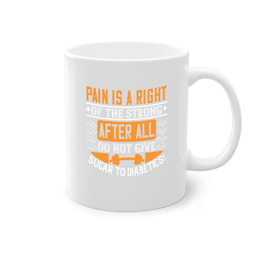 Pain is a right of the strong After all do not give sugar to diabetics Style 14#- diabetes-Mug / Coffee Cup